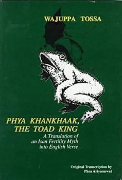 Paperback Phya Khankhaak, the Toad King: A Translation of an Isan Fertility Myth in Verse Book
