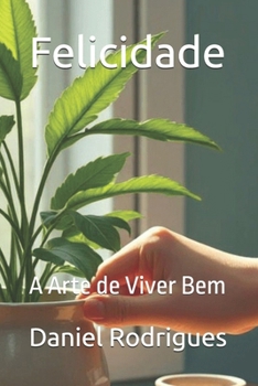 Felicidade: A Arte de Viver Bem (Portuguese Edition)