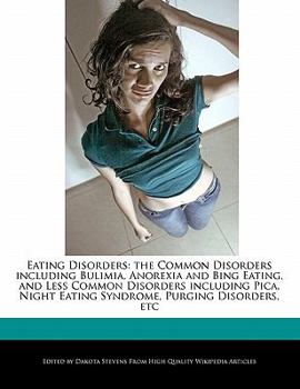 Paperback Eating Disorders: The Common Disorders Including Bulimia, Anorexia and Bing Eating, and Less Common Disorders Including Pica, Night Eati Book