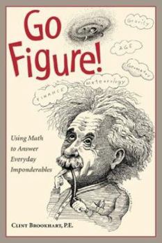 Paperback Go Figure!: Using Math to Answer Everyday Imponderables Book