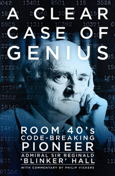 Hardcover A Clear Case of Genius: Room 40's Code-Breaking Pioneer Book