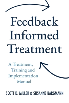 Paperback Feedback Informed Treatment: A Treatment, Training and Implementation Manual Book