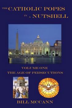 Paperback The Catholic Popes in a Nutshell: Volume 1: The Age of Persecutions Book