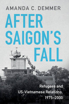 After Saigon's Fall: Refugees and Us-Vietnamese Relations, 1975-2000 - Book  of the Cambridge Studies in US Foreign Relations