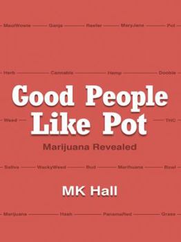 Paperback Good People Like Pot: Marijuana Revealed Book