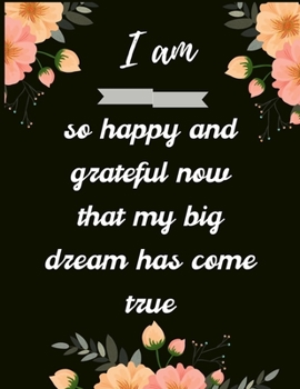 Paperback I am so happy and grateful now that my big dream has come true: A 52 Week Guide To Cultivate An Attitude Of Gratitude: Gratitude journal ... Find happ Book