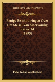 Paperback Eenige Beschouwingen Over Het Stelsel Van Meervoudig Kiesrecht (1895) [Dutch] Book