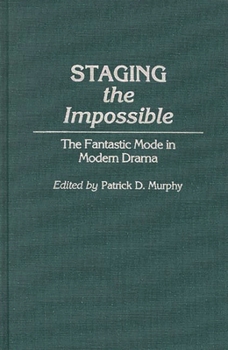 Hardcover Staging the Impossible: The Fantastic Mode in Modern Drama Book