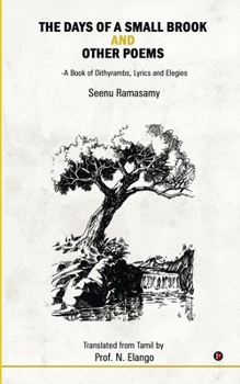 The Days of a Small Brook and Other Poems: A Book of Dithyrambs, Lyrics and Elegies