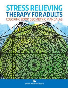 Paperback Stress Relieving Therapy for Adults: Coloring Book Geometric Mandalas Book