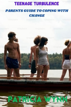 TEENAGE TURBULENCE: PARENTS GUIDE TO COPING WITH CHANGE
