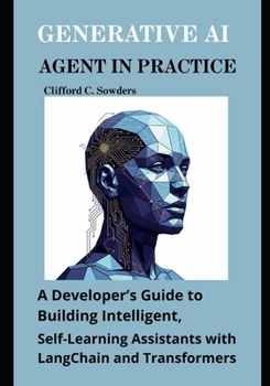 Paperback Generative AI Agent in Practice: A Developer's Guide to Building Intelligent, Self-Learning Assistants with LangChain and Transformers Book