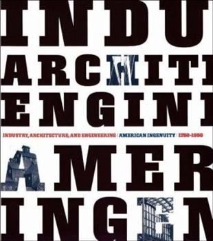 Hardcover Industry, Architecture and Engineering: American Ingenuity 1750-1950 Book