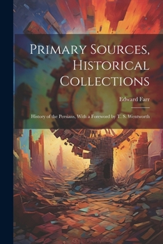 Paperback Primary Sources, Historical Collections: History of the Persians, With a Foreword by T. S. Wentworth Book