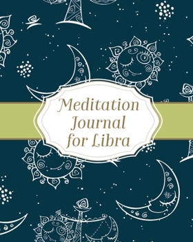 Paperback Meditation Journal for Libra: Mindfulness Libra Zodiac Journal Horoscope and Astrology Libra Gifts Reflection Notebook for Meditation Practice Inspi Book