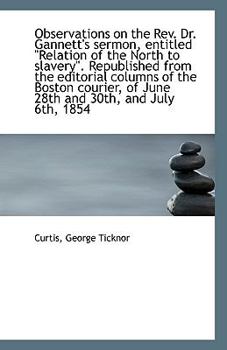 Observations on the Rev Dr Gannett's Sermon, Entitled Relation of the North to Slavery Republis