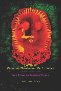 Paperback Latina/O Canadian Theatre and Performance: New Essays on Canadian Theatre, Volume 3 Book