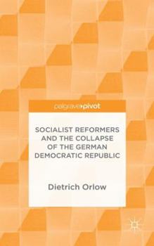 Hardcover Socialist Reformers and the Collapse of the German Democratic Republic Book