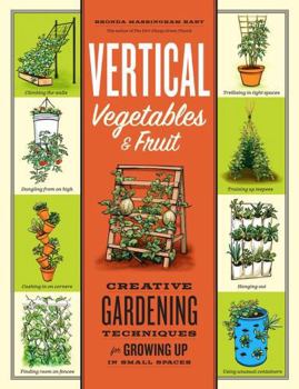 Paperback Vertical Vegetables & Fruit: Creative Gardening Techniques for Growing Up in Small Spaces Book