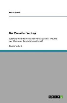 Paperback Der Versailler Vertrag: Weshalb wird der Versailler Vertrag als das Trauma der Weimarer Republik bezeichnet? [German] Book