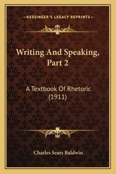 Paperback Writing And Speaking, Part 2: A Textbook Of Rhetoric (1911) Book