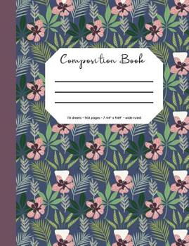 Composition Book: Flower/Botanical Cover, 70 Sheets, 140 Pages, Perfect for Students