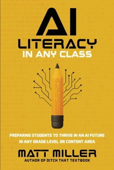 AI Literacy in Any Class : Preparing Students to Thrive in an AI Future in Any Grade Level or Content Area