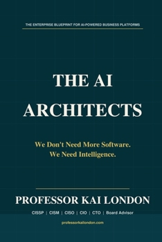 Paperback The AI Architects: We Don't Need More Software. We Need Intelligence. Book