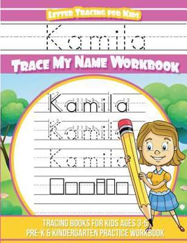 Kamila Letter Tracing for Kids Trace My Name Workbook : Tracing Books for Kids Ages 3 - 5 Pre-K and Kindergarten Practice Workbook