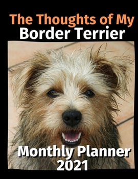 Paperback The Thoughts of My Border Terrier: Monthly Planner 2021 Book