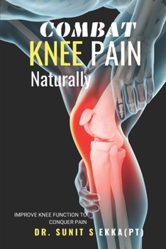 Paperback Combat Knee Pain Naturally: Improve Knee function to conquer pain Book