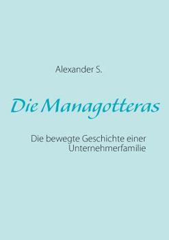 Paperback Die Managotteras: Die bewegte Geschichte einer Unternehmerfamilie [German] Book