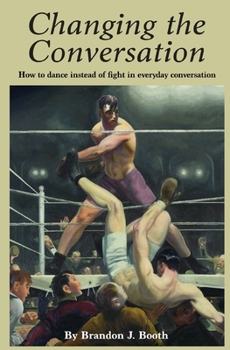 Paperback Changing the Conversation: How to dance instead of fight in everyday conversation Book