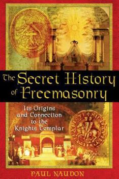 Paperback The Secret History of Freemasonry: Its Origins and Connection to the Knights Templar Book