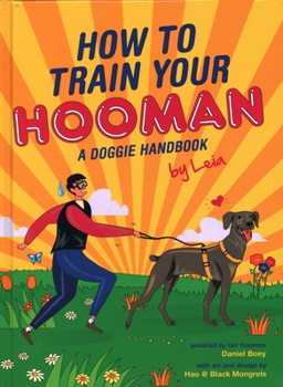 Hardcover How to Train Your Hooman: A Doggie Handbook by Leia Book