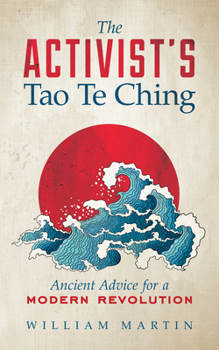 Paperback The Activist's Tao Te Ching: Ancient Advice for a Modern Revolution Book