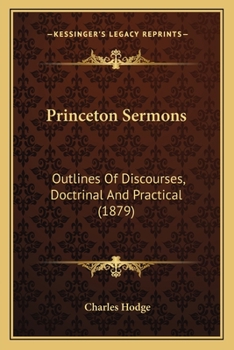 Paperback Princeton Sermons: Outlines Of Discourses, Doctrinal And Practical (1879) Book