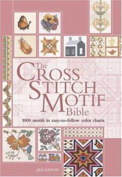 Hardcover The Cross Stitch Motif Bible: 1000 Motifs in Easy-To-Follow Color Charts Book