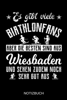 Es gibt viele Biathlonfans aber die besten sind aus Wiesbaden und sehen zudem noch sehr gut aus: A5 Notizbuch | Liniert 120 Seiten | ... | Muttertag | Namenstag (German Edition)