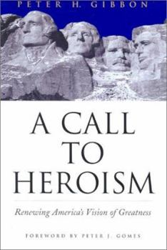 Hardcover A Call to Heroism: Renewing America's Vision of Greatness Book