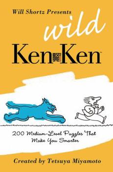 Paperback Will Shortz Presents Wild KenKen: 200 Medium-Level Logic Puzzles That Make You Smarter Book