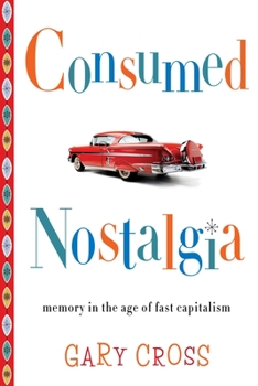 Paperback Consumed Nostalgia: Memory in the Age of Fast Capitalism Book