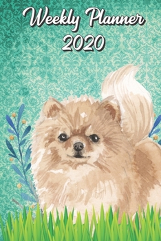 Weekly Planner 2020: Pomeranian 2020 Weekly Calendar with Room for Notes. Perfect Gift for Pet and Dog Owners.