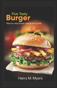 Paperback Five Tasty Burger: Step-by-step burger preparation guide Book