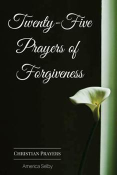 Paperback Twenty-Five Prayers of Forgiveness: Praying for Forgiveness Book