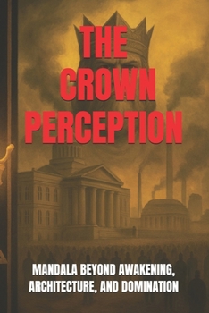 Paperback The Crown Perception: Mandala Beyond Awakening, Architecture, and Domination Book
