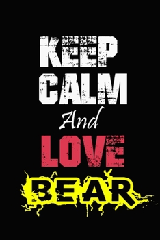 Keep Calm And Love Bear: Funny lined Notebook/Journal 100 pages (6” X 9”) Gift For Christmas Or Birthday