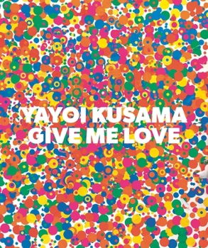 Hardcover Yayoi Kusama: Give Me Love Book