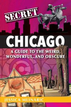 Paperback Secret Chicago: A Guide to the Weird, Wonderful, and Obscure Book