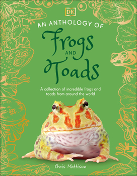 Hardcover An Anthology of Frogs and Toads: A Collection of Incredible Frogs and Toads from Around the World Book